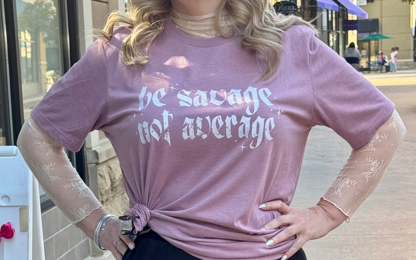 Be Savage Not Average Tee
