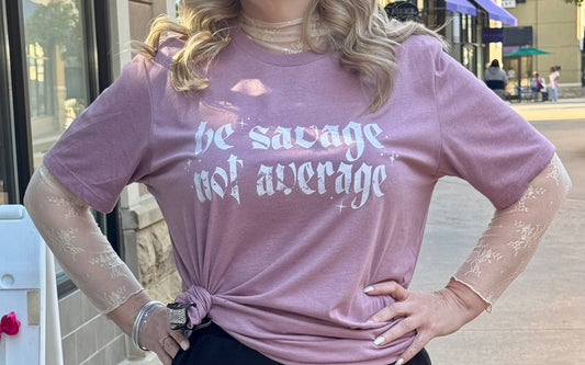 Be Savage Not Average Tee